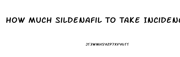 How Much Sildenafil To Take Incidence Of Priapism