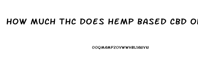 How Much Thc Does Hemp Based Cbd Oil Have