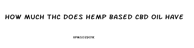 How Much Thc Does Hemp Based Cbd Oil Have