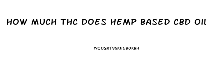 How Much Thc Does Hemp Based Cbd Oil Have