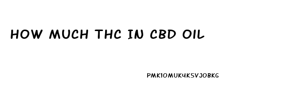 How Much Thc In Cbd Oil