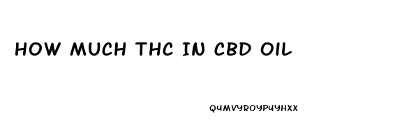 How Much Thc In Cbd Oil