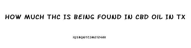 How Much Thc Is Being Found In Cbd Oil In Tx