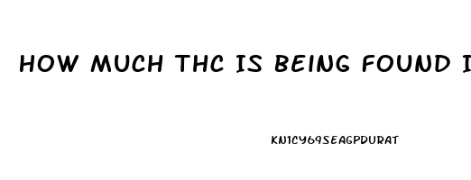 How Much Thc Is Being Found In Cbd Oil