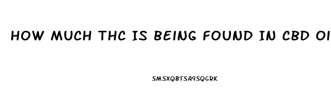 How Much Thc Is Being Found In Cbd Oil