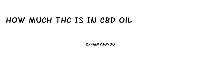 How Much Thc Is In Cbd Oil