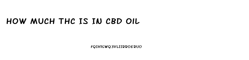 How Much Thc Is In Cbd Oil