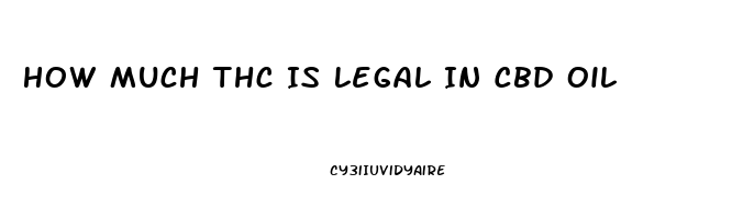 How Much Thc Is Legal In Cbd Oil