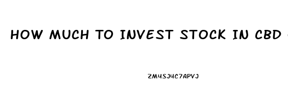 How Much To Invest Stock In Cbd Oil