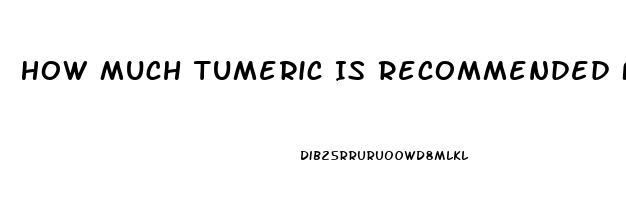 How Much Tumeric Is Recommended For Erectile Dysfunction