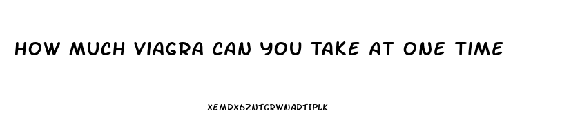 How Much Viagra Can You Take At One Time