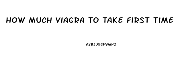 How Much Viagra To Take First Time