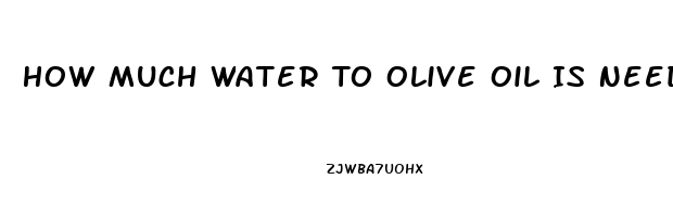 How Much Water To Olive Oil Is Needed To Make Cbd