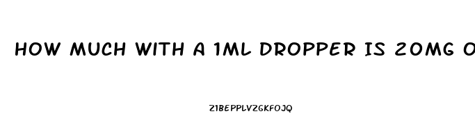 How Much With A 1ml Dropper Is 20mg Of 250 Mg Cbd Oil Dosage