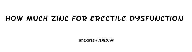 How Much Zinc For Erectile Dysfunction