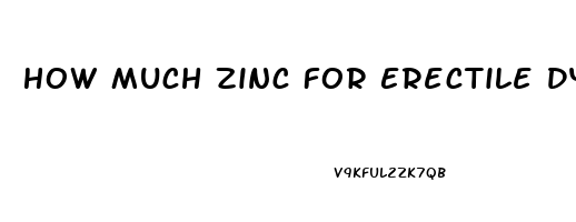 How Much Zinc For Erectile Dysfunction