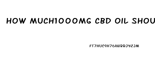 How Much1000mg Cbd Oil Should I Take