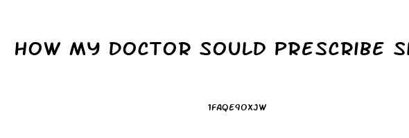 How My Doctor Sould Prescribe Sildenafil