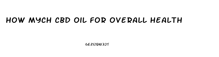 How Mych Cbd Oil For Overall Health