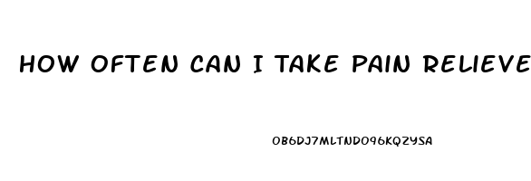 How Often Can I Take Pain Relievers