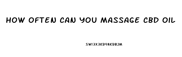 How Often Can You Massage Cbd Oil