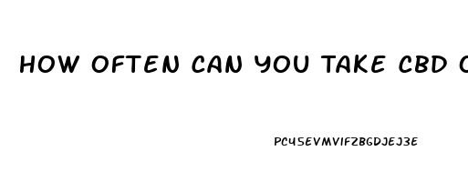 How Often Can You Take Cbd Oil Capsules 10mg