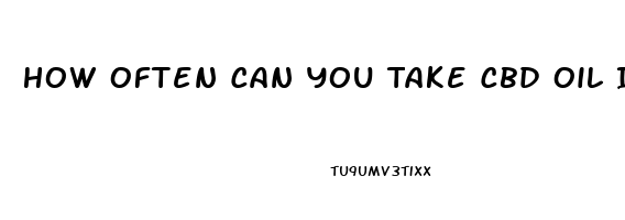 How Often Can You Take Cbd Oil In A Syringe