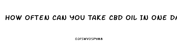 How Often Can You Take Cbd Oil In One Day