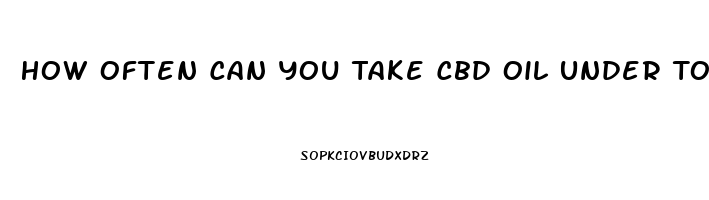 How Often Can You Take Cbd Oil Under Tongue