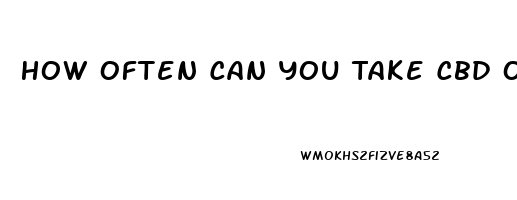 How Often Can You Take Cbd Oil