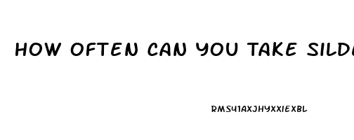 How Often Can You Take Sildenafil