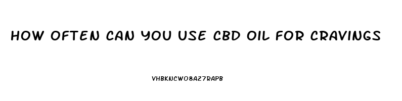 How Often Can You Use Cbd Oil For Cravings