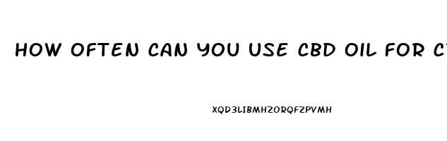 How Often Can You Use Cbd Oil For Cravings