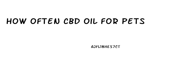 How Often Cbd Oil For Pets