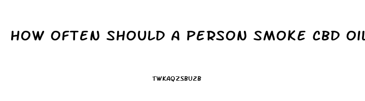 How Often Should A Person Smoke Cbd Oil For Neuropathy