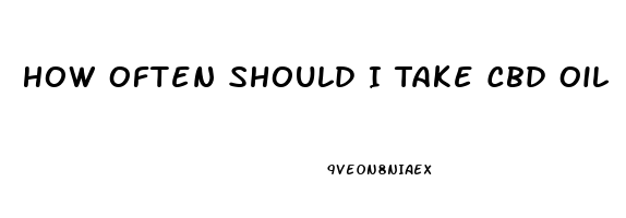 How Often Should I Take Cbd Oil