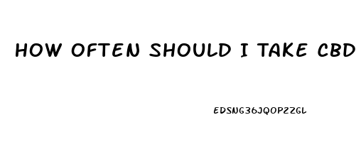 How Often Should I Take Cbd Oil