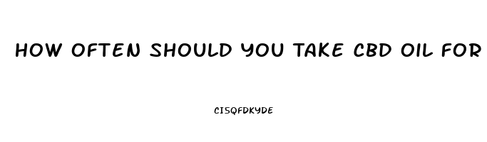 How Often Should You Take Cbd Oil For Pain