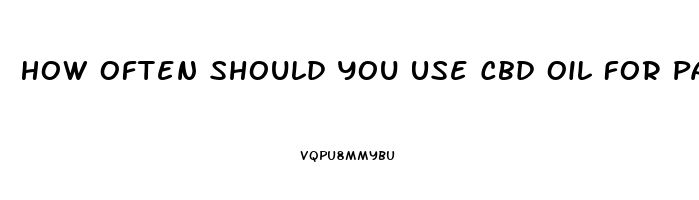 How Often Should You Use Cbd Oil For Pain