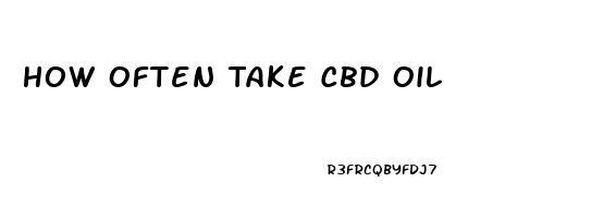 How Often Take Cbd Oil