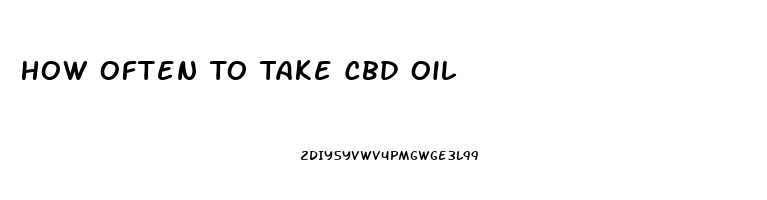 How Often To Take Cbd Oil