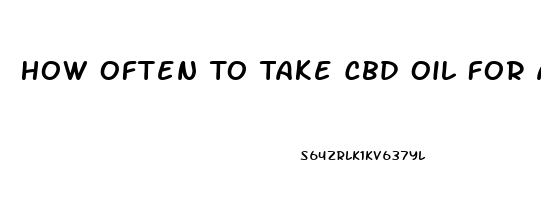 How Often To Take Cbd Oil For Anxiety