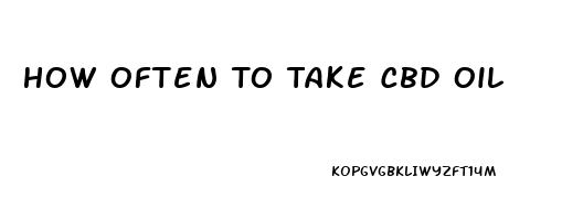 How Often To Take Cbd Oil