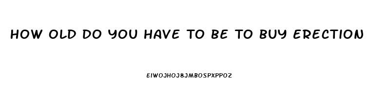 How Old Do You Have To Be To Buy Erection Pills At The Gas Station