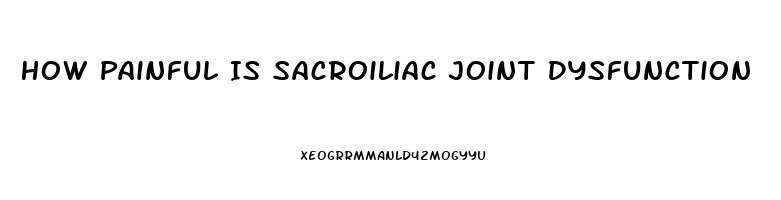 How Painful Is Sacroiliac Joint Dysfunction