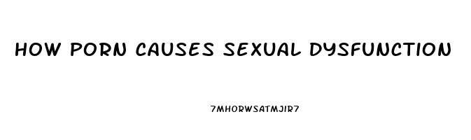 How Porn Causes Sexual Dysfunction