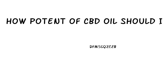 How Potent Of Cbd Oil Should I Use On My Exama