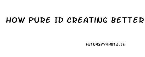 How Pure Id Creating Better Days Cbd Oil