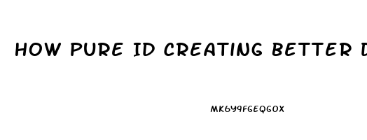 How Pure Id Creating Better Days Cbd Oil