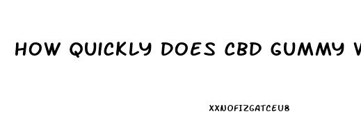 How Quickly Does Cbd Gummy Work